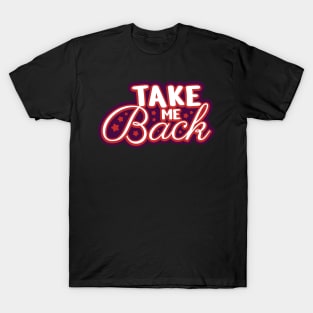 Take me back Typography Design T-Shirt